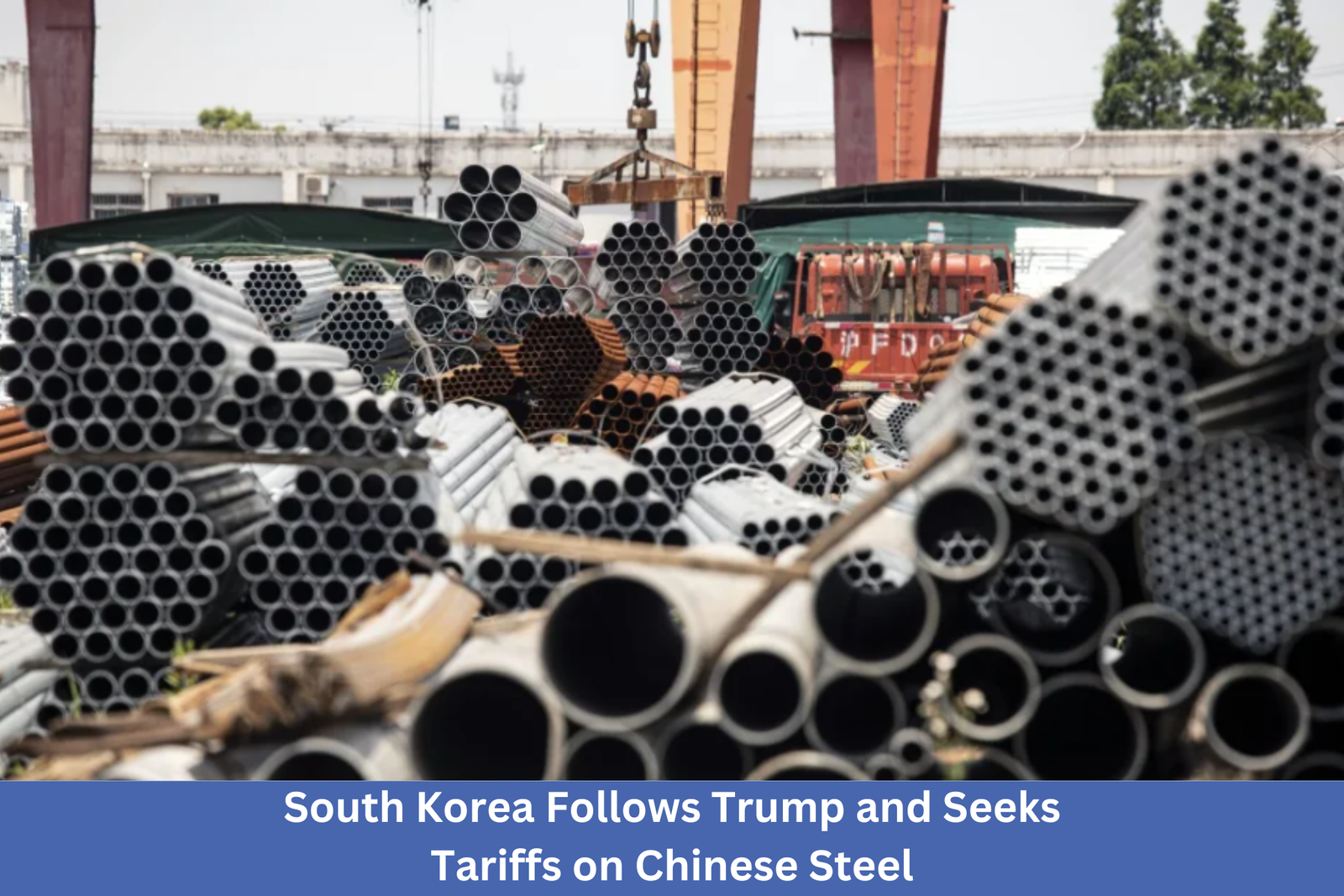 South Korea Follows Trump and Seeks Tariffs on Chinese Steel