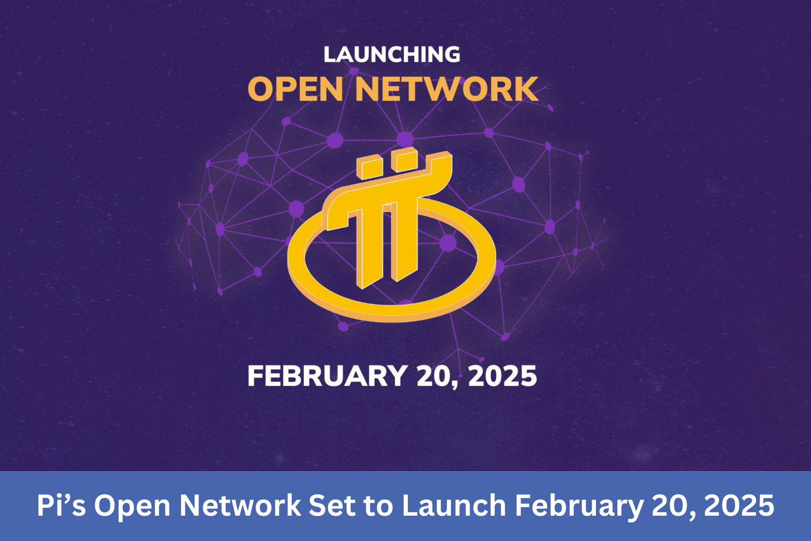 Pi’s Open Network Set to Launch February 20, 2025!